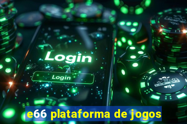 e66 plataforma de jogos